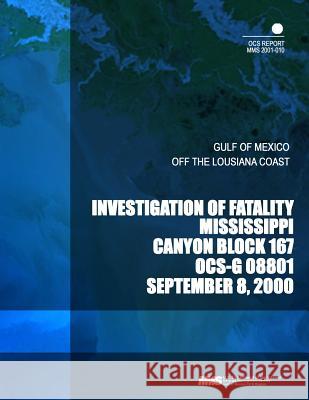 Investigation of Fatality Mississippi Canyon Block 167 OCS-G 0881 U. S. Department of the Interior 9781503260177 Createspace - książka