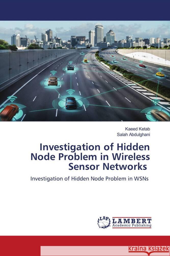 Investigation of Hidden Node Problem in Wireless Sensor Networks Ketab, Kaeed, Abdulghani, Salah 9786202095792 LAP Lambert Academic Publishing - książka