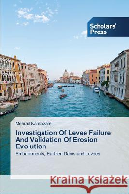 Investigation Of Levee Failure And Validation Of Erosion Evolution Kamalzare, Mehrad 9783639717594 Scholars' Press - książka