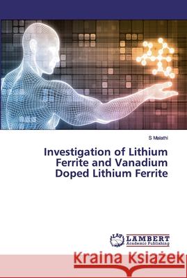 Investigation of Lithium Ferrite and Vanadium Doped Lithium Ferrite S. Malathi 9786200083128 LAP Lambert Academic Publishing - książka