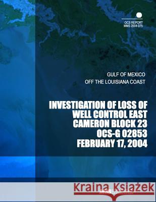 Investigation of Loss of Well Control East Cameron Block 23 OCS-G 02853 U. S. Department of the Interior 9781503311589 Createspace - książka
