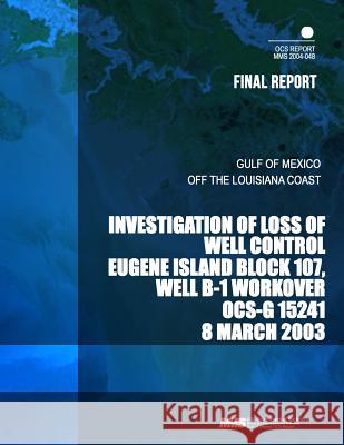 Investigation of Loss of Well Control Eugene Island Block 107, Well B-1 Workover OCS-G 15241 8 March 2003 U. S. Department of the Interior 9781503277496 Createspace - książka