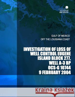 Investigation of Loss of Well Control Eugene Island Block 277, Well A-3 BP OCS-G 10744 U. S. Department of the Interior 9781503311893 Createspace - książka