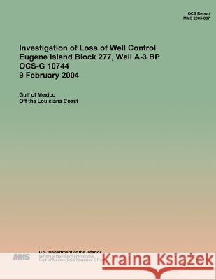 Investigation of Loss of Well Control Eugene Island Block 277, Well A-3 BP OCS-G 10744 9 February 2004 U. S. Department of the Interior 9781511967181 Createspace - książka