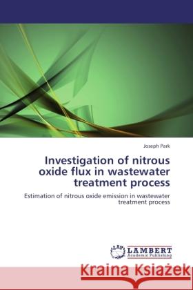 Investigation of nitrous oxide flux in wastewater treatment process Park, Joseph 9783844383881 LAP Lambert Academic Publishing - książka