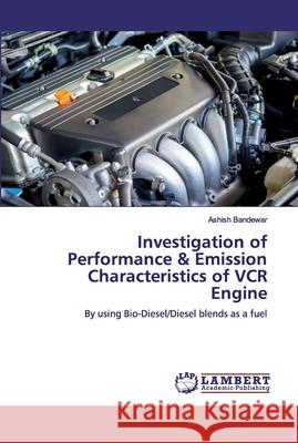 Investigation of Performance & Emission Characteristics of VCR Engine Bandewar, Ashish 9786200320629 LAP Lambert Academic Publishing - książka