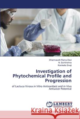 Investigation of Phytochemical Profile and Progression Rama devi, Dharmasoth, Sai Krishna, N., Sivaji, Kanikella 9786208490690 LAP Lambert Academic Publishing - książka