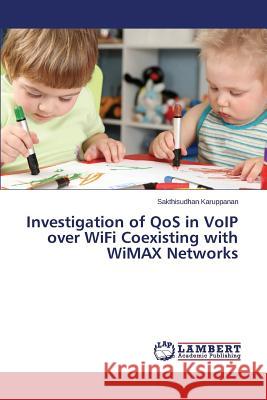 Investigation of QoS in VoIP over WiFi Coexisting with WiMAX Networks Karuppanan Sakthisudhan 9783659752025 LAP Lambert Academic Publishing - książka