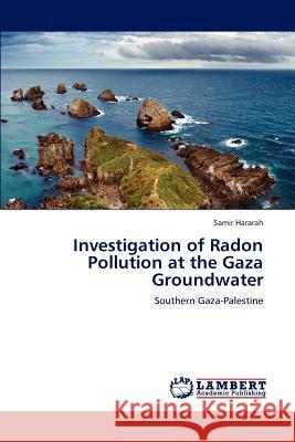 Investigation of Radon Pollution at the Gaza Groundwater Samir Hararah 9783659104589 LAP Lambert Academic Publishing - książka