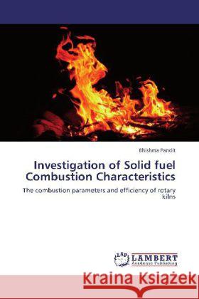 Investigation of Solid fuel Combustion Characteristics : The combustion parameters and efficiency of rotary kilns Pandit, Bhishma 9783659247965 LAP Lambert Academic Publishing - książka