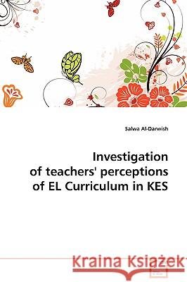 Investigation of teachers' perceptions of EL Curriculum in KES Al-Darwish, Salwa 9783639105421 VDM VERLAG DR. MULLER AKTIENGESELLSCHAFT & CO - książka