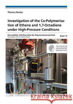 Investigation of the Co-Polymerisation of Ethene and 1,7-Octadiene under High-Pressure Conditions Thomas Becker 9783844067828 Shaker Verlag GmbH, Germany - książka