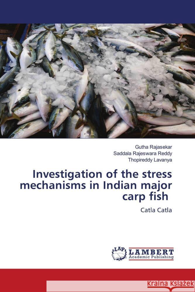 Investigation of the stress mechanisms in Indian major carp fish Rajasekar, Gutha, Rajeswara Reddy, Saddala, Lavanya, Thopireddy 9786206843023 LAP Lambert Academic Publishing - książka