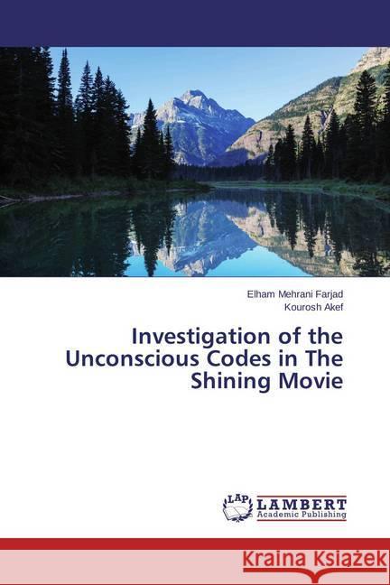 Investigation of the Unconscious Codes in The Shining Movie Mehrani Farjad, Elham; Akef, Kourosh 9783659507335 LAP Lambert Academic Publishing - książka