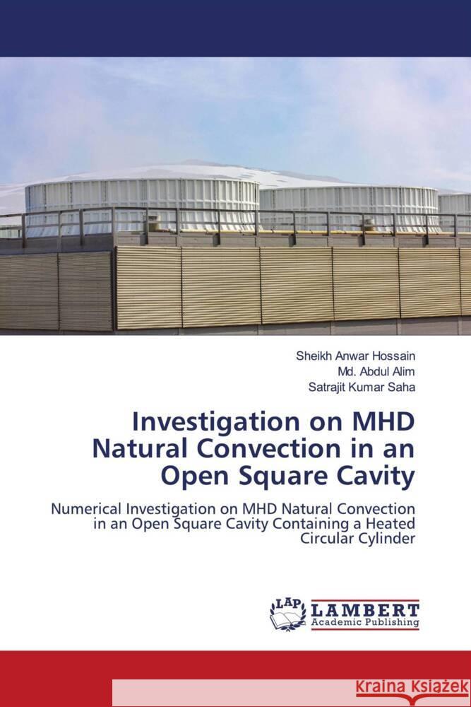 Investigation on MHD Natural Convection in an Open Square Cavity Hossain, Sheikh Anwar, Alim, Md. Abdul, Saha, Satrajit Kumar 9786206754060 LAP Lambert Academic Publishing - książka