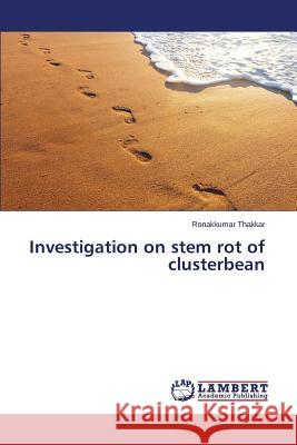 Investigation on stem rot of clusterbean Thakkar Ronakkumar 9783659207297 LAP Lambert Academic Publishing - książka