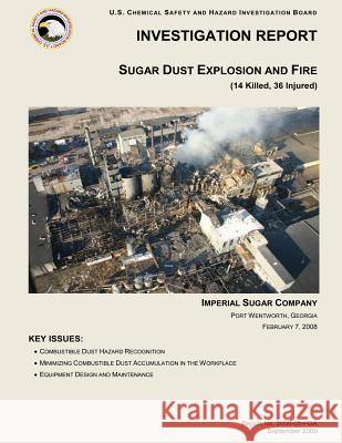 Investigation Report: Sugar Dust Explosion and Fire: (14 Killed, 36 Injured) U. S. Chemical Safe Investigatio 9781500502591 Createspace - książka