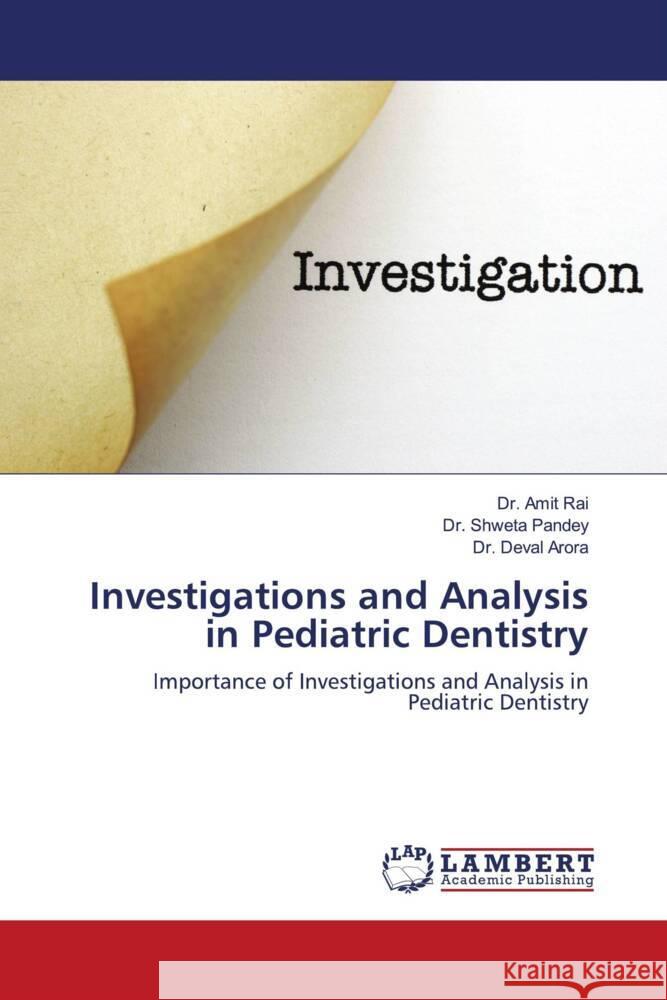 Investigations and Analysis in Pediatric Dentistry Rai, Dr. Amit, Pandey, Dr. Shweta, Arora, Dr. Deval 9786204202228 LAP Lambert Academic Publishing - książka