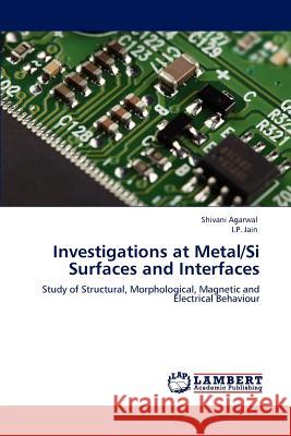 Investigations at Metal/Si Surfaces and Interfaces Shivani Agarwal I. P. Jain 9783847339328 LAP Lambert Academic Publishing - książka