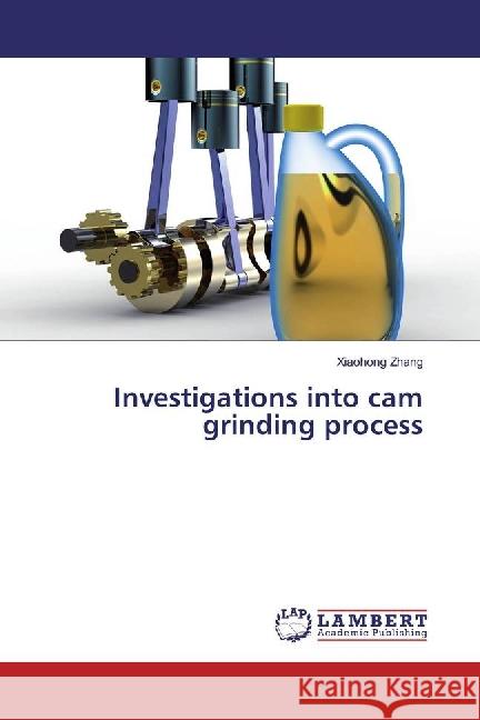 Investigations into cam grinding process Zhang, Xiaohong 9783659874789 LAP Lambert Academic Publishing - książka