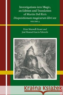 Investigations Into Magic, an Edition and Translation of Martín del Río's Disquisitionum Magicarum Libri Sex: Volume 4 García Valverde, José Manuel 9789004441576 Brill - książka