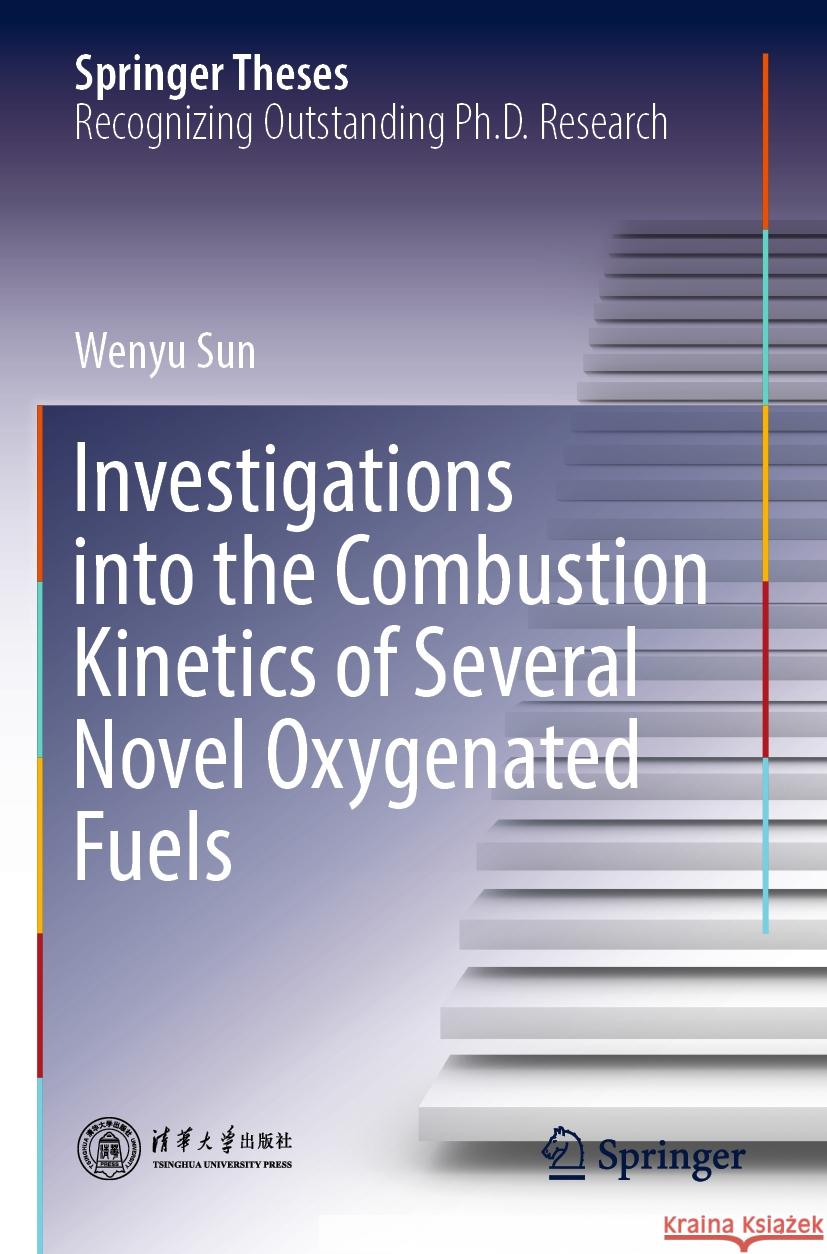 Investigations into the Combustion Kinetics of Several Novel Oxygenated Fuels Sun, Wenyu 9789819945122 Springer Nature Singapore - książka