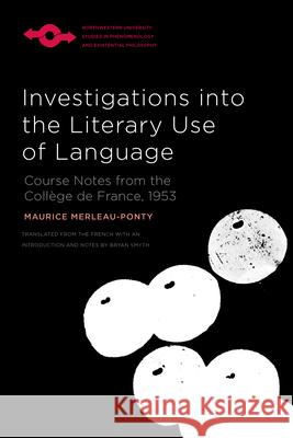 Investigations Into the Literary Use of Language: Course Notes from the Coll?ge de France, 1953 Maurice Merleau-Ponty Bryan Smyth 9780810149823 Northwestern University Press - książka