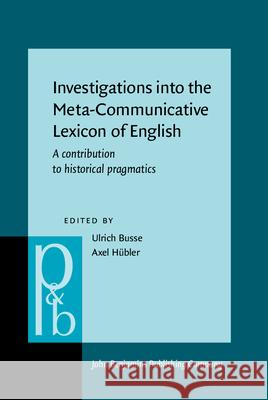 Investigations into the Meta-communicative Lexicon of English: A Contribution to Historical Pragmatics Ulrich Busse Axel Hubler  9789027256256 John Benjamins Publishing Co - książka