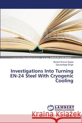 Investigations Into Turning EN-24 Steel With Cryogenic Cooling Gupta Munish Kumar                       Singh Gauravdeep 9783659564765 LAP Lambert Academic Publishing - książka