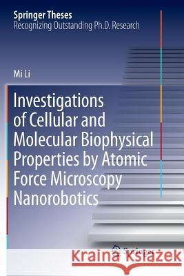 Investigations of Cellular and Molecular Biophysical Properties by Atomic Force Microscopy Nanorobotics Mi Li 9789811349546 Springer - książka