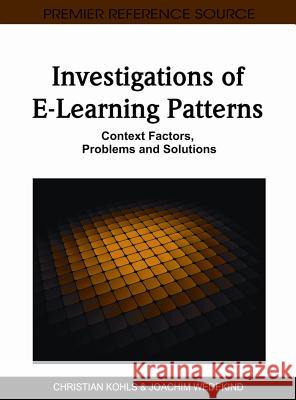 Investigations of E-Learning Patterns: Context Factors, Problems and Solutions Kohls, Christian 9781609601447 Information Science Publishing - książka