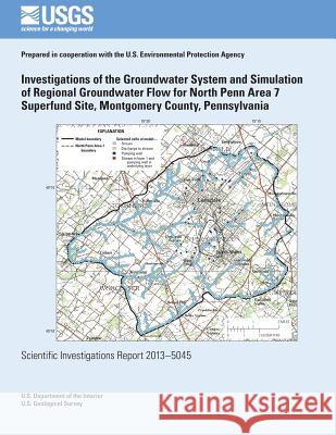 Investigations of the Groundwater System and Simulation of Regional Groundwater Flow for North Penn Area 7 Superfund Site, Montgomery County, Pennsylv Lisa a. Senior Daniel J. Goode 9781500267353 Createspace - książka