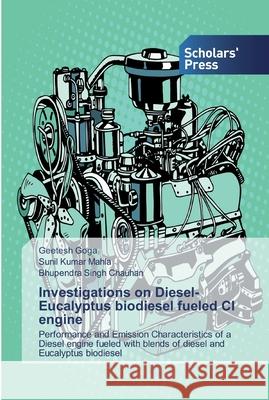 Investigations on Diesel-Eucalyptus biodiesel fueled CI engine Geetesh Goga Sunil Kumar Mahla Bhupendra Singh Chauhan 9786138917496 Scholars' Press - książka