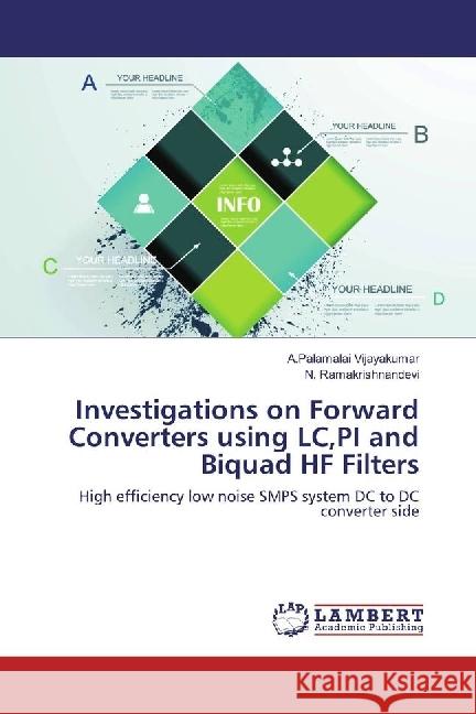 Investigations on Forward Converters using LC,PI and Biquad HF Filters : High efficiency low noise SMPS system DC to DC converter side Vijayakumar, A.Palamalai; Ramakrishnandevi, N. 9783659979620 LAP Lambert Academic Publishing - książka