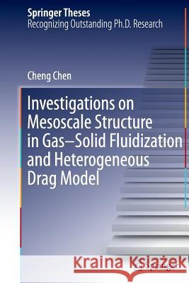 Investigations on Mesoscale Structure in Gas-Solid Fluidization and Heterogeneous Drag Model Cheng Chen 9783662517154 Springer - książka