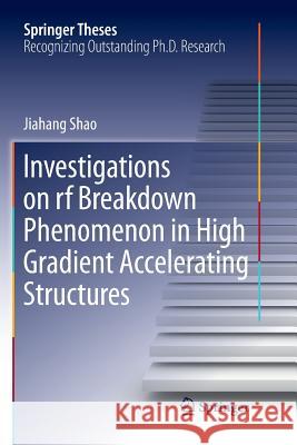 Investigations on RF Breakdown Phenomenon in High Gradient Accelerating Structures Shao, Jiahang 9789811356834 Springer - książka