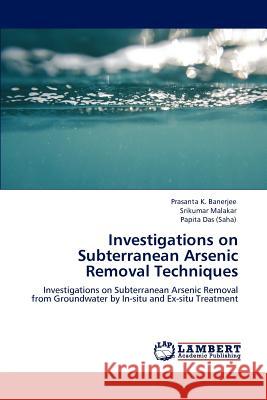 Investigations on Subterranean Arsenic Removal Techniques Prasanta K Srikumar Malakar Papita Da 9783848481705 LAP Lambert Academic Publishing - książka