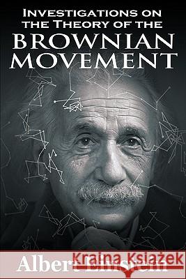 Investigations on the Theory of the Brownian Movement Albert Einstein 9781607962854 WWW.Bnpublishing.com - książka