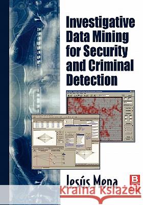Investigative Data Mining for Security and Criminal Detection Jesus Mena 9780750676137 Butterworth-Heinemann - książka
