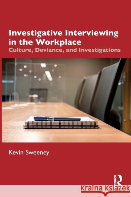 Investigative Interviewing in the Workplace: Culture, Deviance, and Investigations Sweeney, Kevin 9781032216713 Taylor & Francis Ltd - książka