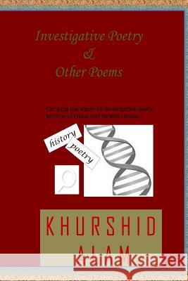 Investigative Poetry & Other Poems: An Investigative Poetic Journey after Olson and Sanders Alam, Khurshid 9781499755718 Createspace - książka