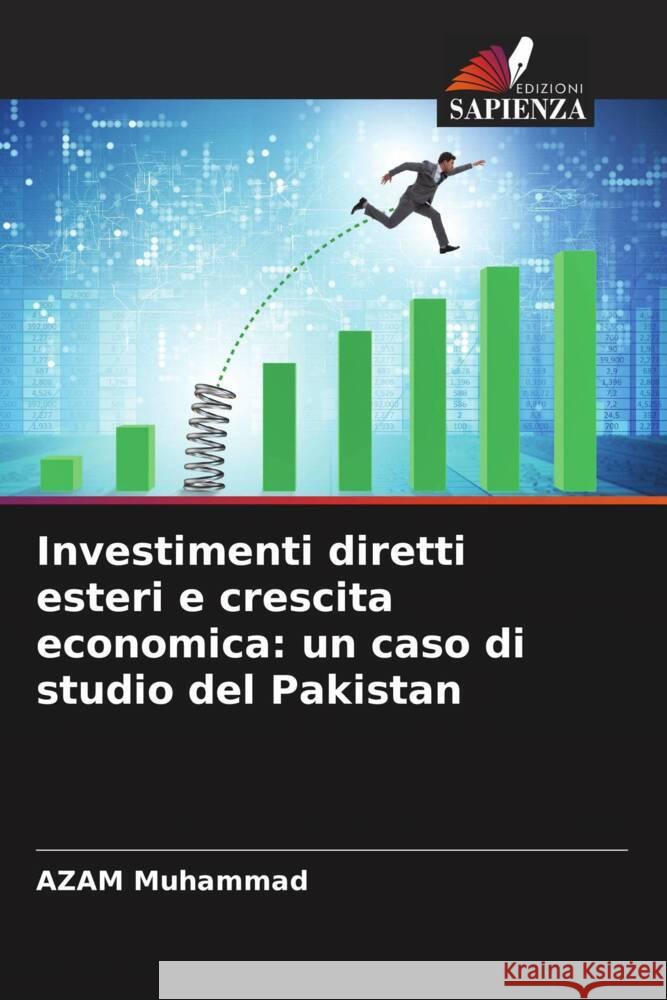 Investimenti diretti esteri e crescita economica: un caso di studio del Pakistan Muhammad, AZAM 9786202939492 Edizioni Sapienza - książka