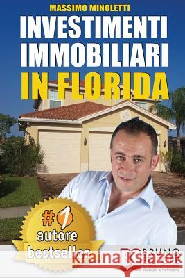 Investimenti Immobiliari In Florida: Come Comprare Case In Florida e Investire In Immobili Generando Rendite Passive Direttamente Dall'Italia Minoletti, Massimo 9788861747135 Bruno Editore - książka