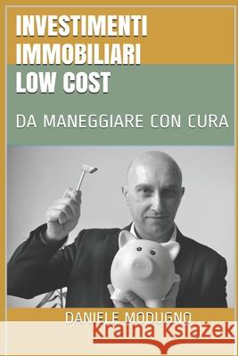 Investimenti Immobiliari low cost: Da maneggiare con cura Modugno, Daniele 9781520116105 Independently Published - książka