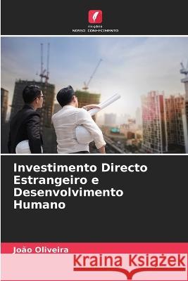 Investimento Directo Estrangeiro e Desenvolvimento Humano Joao Oliveira   9786205653227 Edicoes Nosso Conhecimento - książka