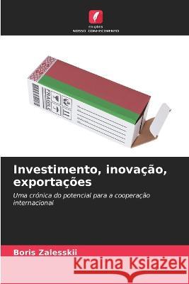 Investimento, inovação, exportações Boris Zalesskii 9786205353899 Edicoes Nosso Conhecimento - książka