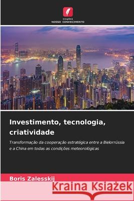 Investimento, tecnologia, criatividade Zalesskij, Boris 9786202461344 Edições Nosso Conhecimento - książka