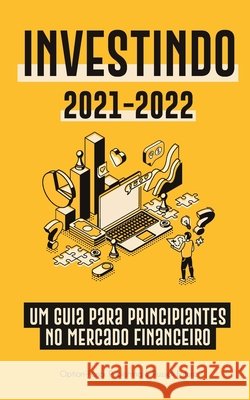 Investindo 2021-2022: Um Guia para Principiantes no Mercado Financeiro (Ações, Títulos, ETFs, Fundos de Índice e REITs - com 101 Dicas e Est Option-Forex Publishing 9789493267213 Blockchain Fintech - książka