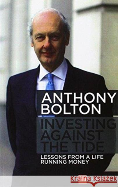 Investing Against the Tide: Lessons from a Life Running Money Anthony Bolton   9781292129280 Pearson Education Limited - książka