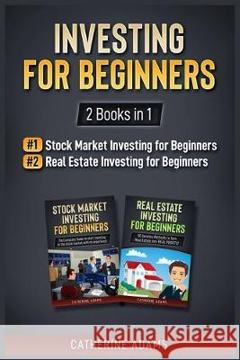 Investing for Beginners: 2 Books in 1: Stock Market Investing for Beginners and Real Estate Investing for Beginners Catherine Adams 9781951339517 Platinum Press LLC - książka